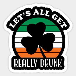 Let's All Get Really Drunk Sticker